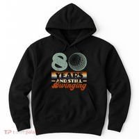 80 Years And Still Swinging Golf 80th Birthday Hoodie thumb 0