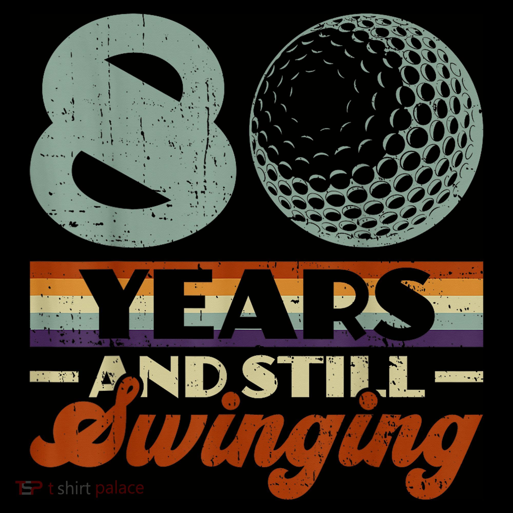 80 Years And Still Swinging Golf 80th Birthday Sweatshirt
