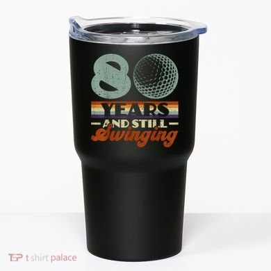 80 Years And Still Swinging Golf 80th Birthday Tumbler