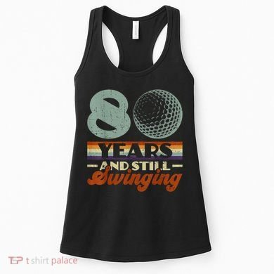 80 Years And Still Swinging Golf 80th Birthday Women's Tank Top