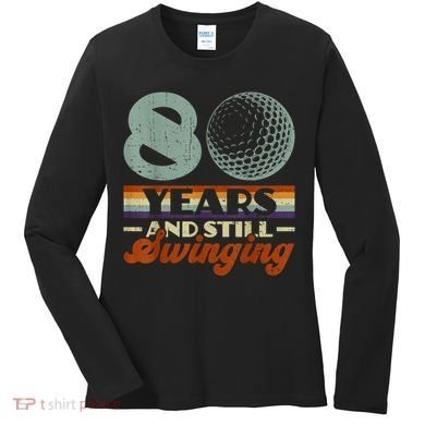 80 Years And Still Swinging Golf 80th Birthday Women's Long Sleeve Shirt