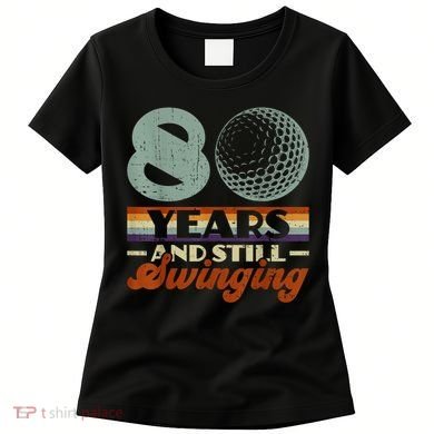 80 Years And Still Swinging Golf 80th Birthday Women's T-Shirt