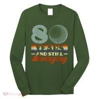 80 Years And Still Swinging Golf 80th Birthday Long Sleeve Shirt thumb 0