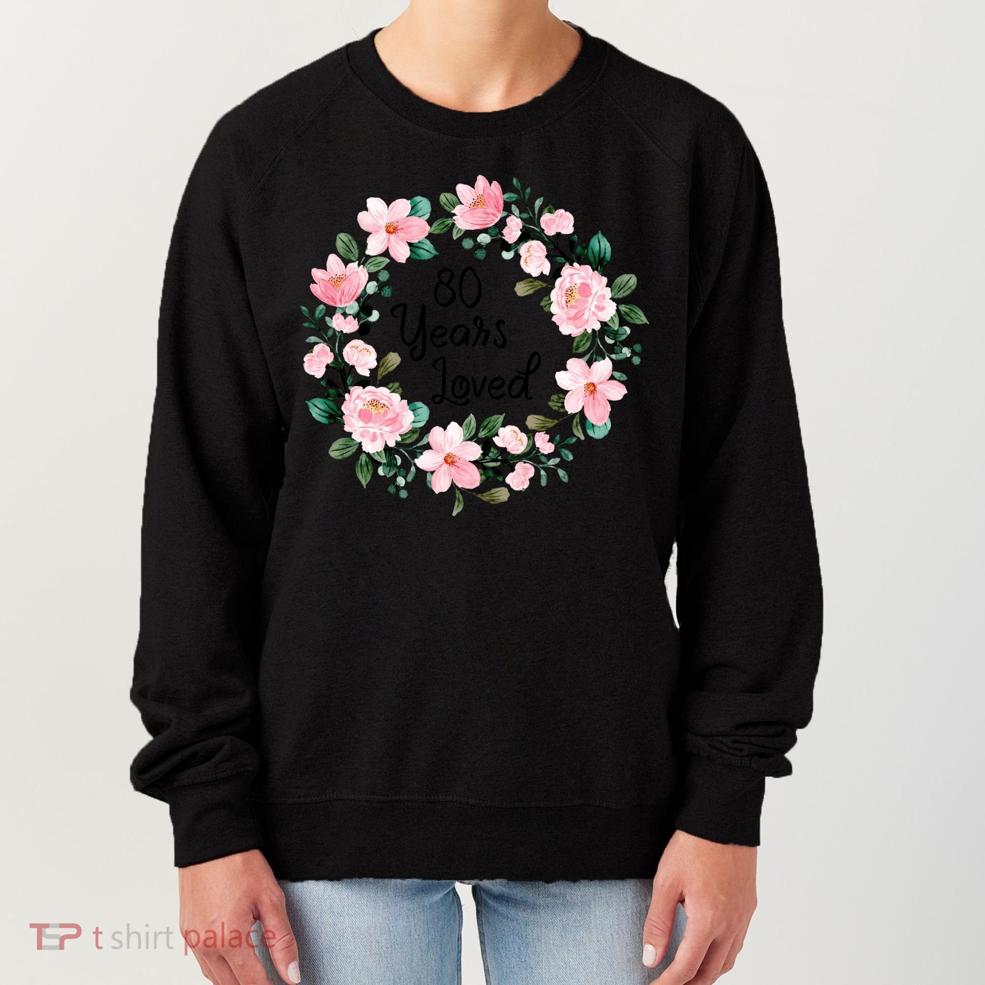 80 Years Loved 80 Years Old Floral 80th Birthday Women's Sweatshirt