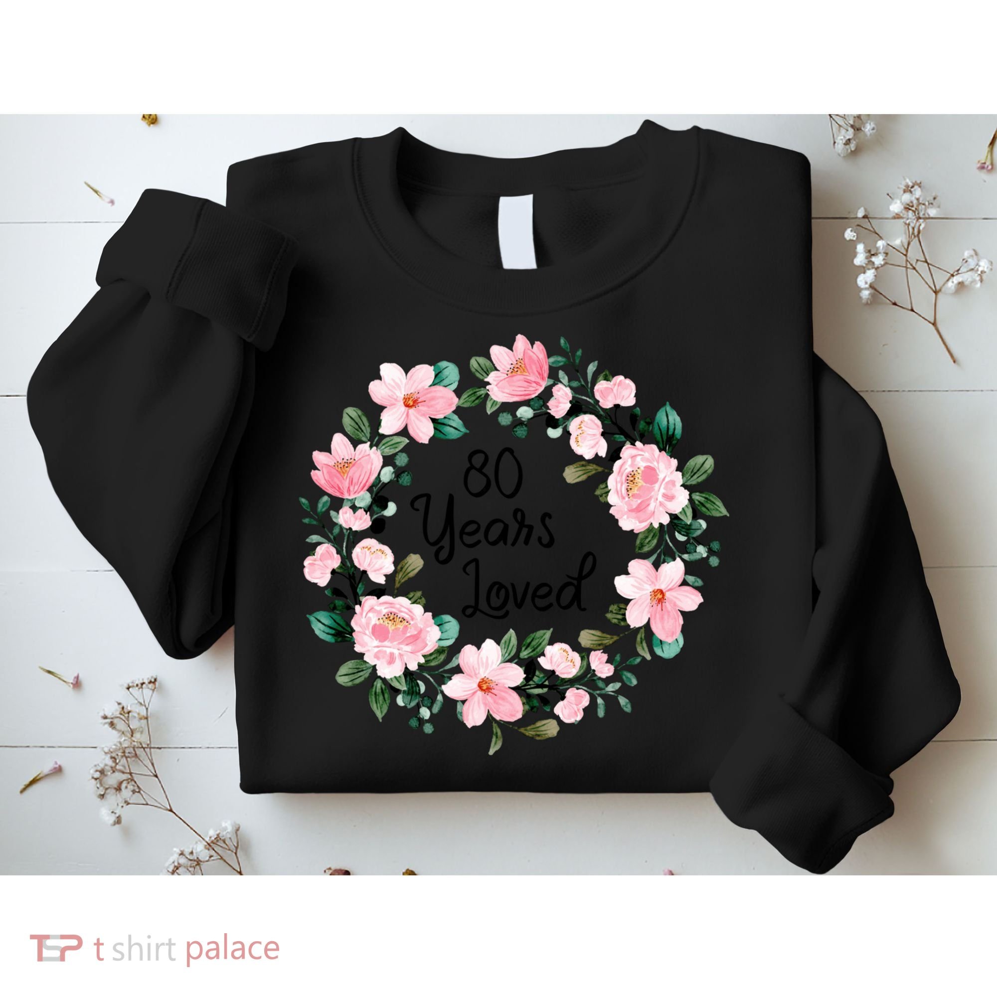 80 Years Loved 80 Years Old Floral 80th Birthday Sweatshirt