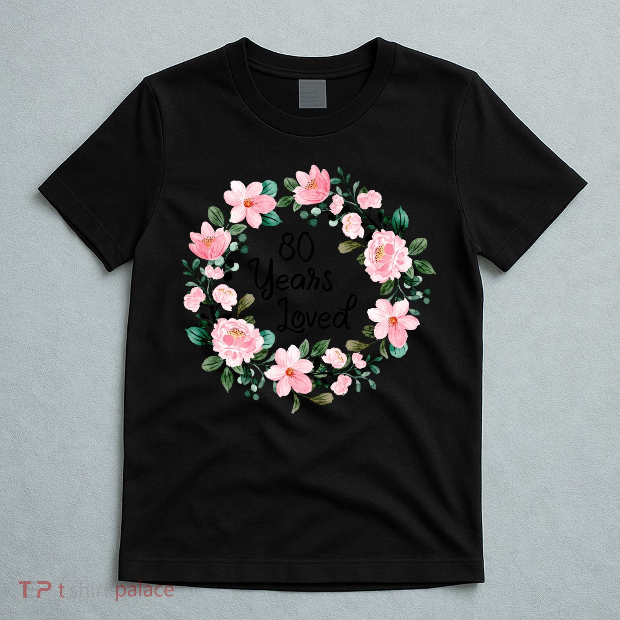 80 Years Loved 80 Years Old Floral 80th Birthday T-Shirt