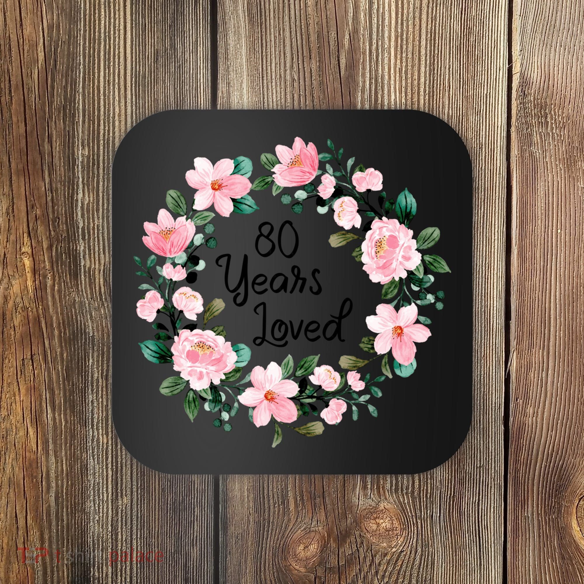 80 Years Loved 80 Years Old Floral 80th Birthday Coaster