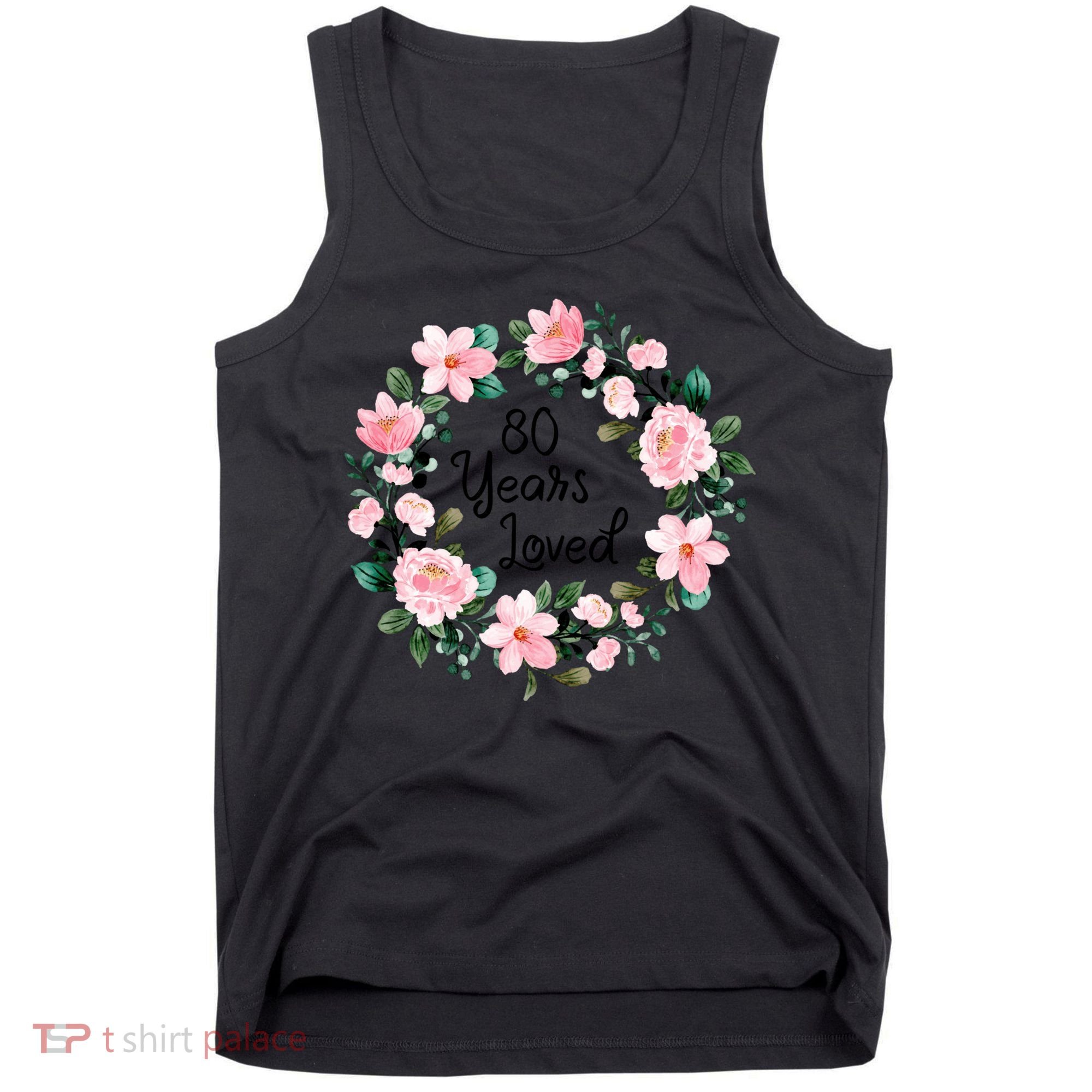 80 Years Loved 80 Years Old Floral 80th Birthday Tank Top