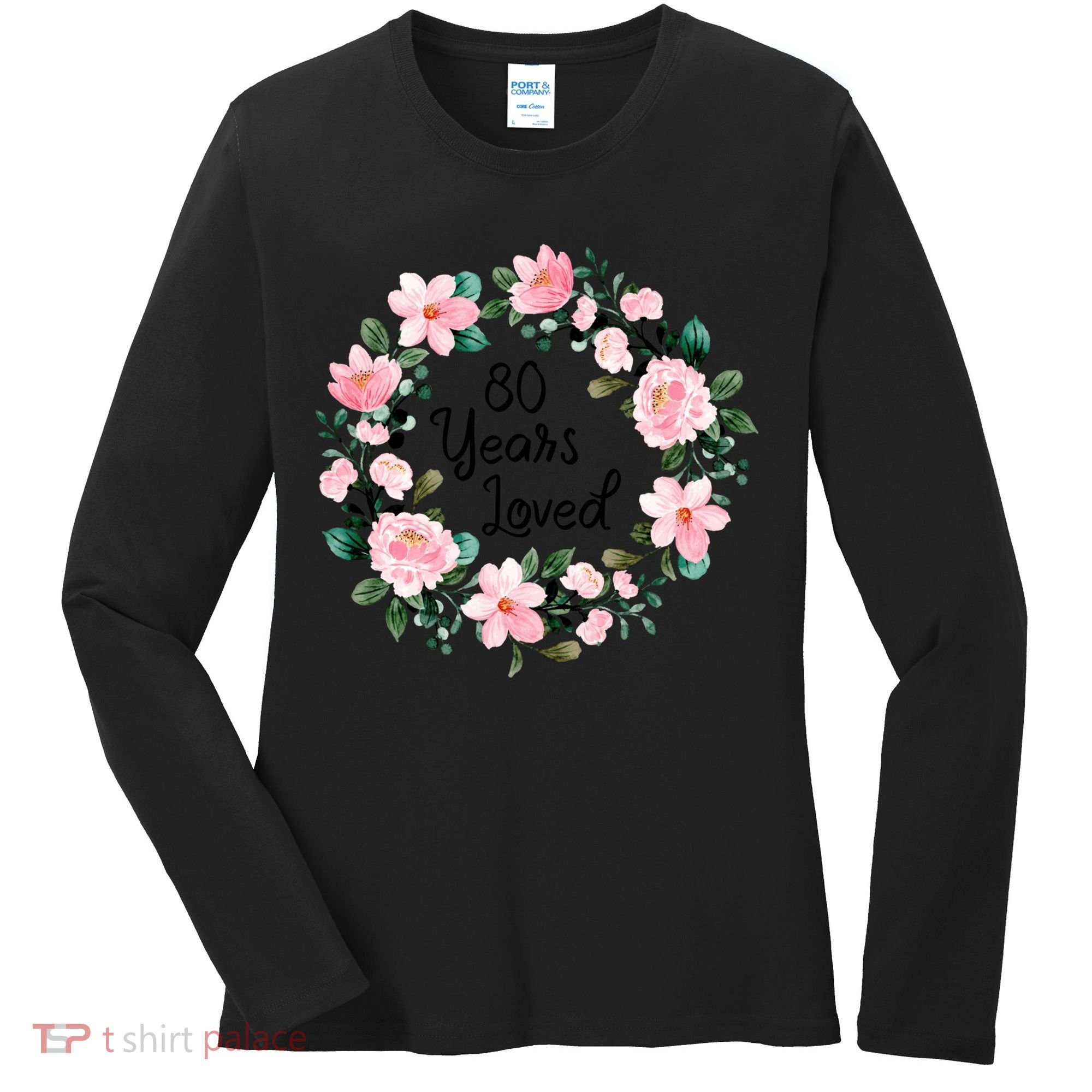 80 Years Loved 80 Years Old Floral 80th Birthday Women's Long Sleeve Shirt