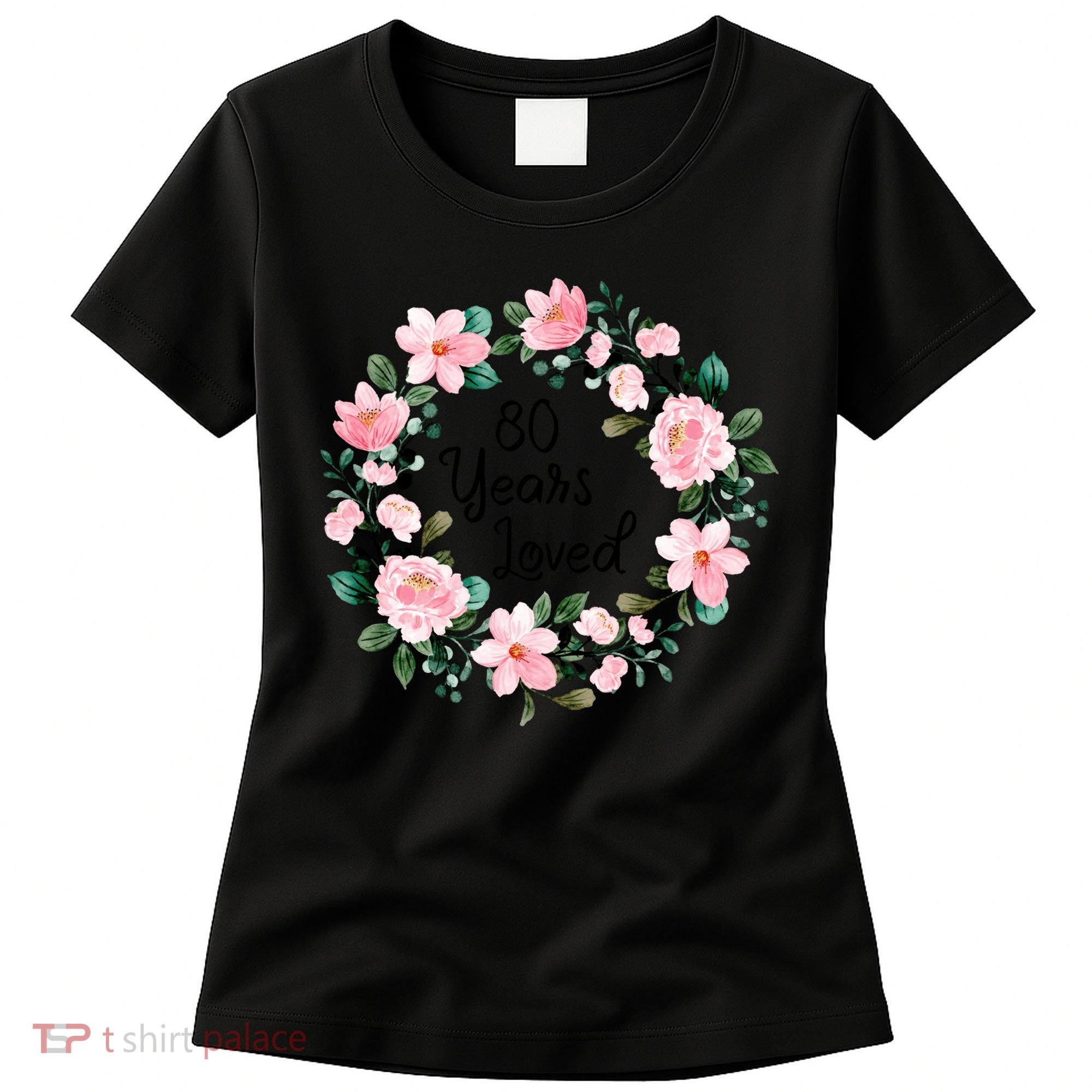 80 Years Loved 80 Years Old Floral 80th Birthday Women's T-Shirt