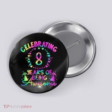 8 Years Of Being Awesome! 8 Year Old Birthday Tie Dye Button