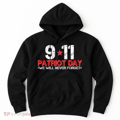 9-11 Patriot Day We Will Never Forget Hoodie