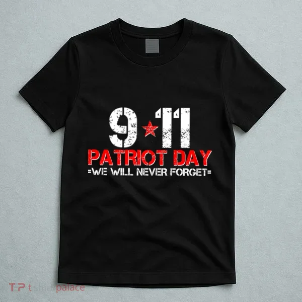 9-11 Patriot Day We Will Never Forget T-Shirt