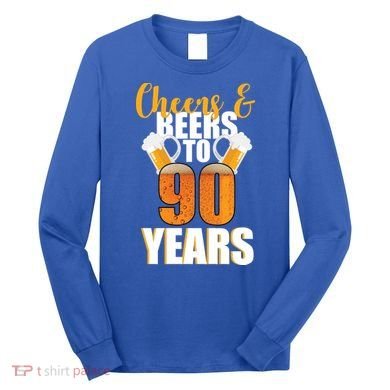 90th Birthday Cheers & Beers To 90 Years Long Sleeve Shirt