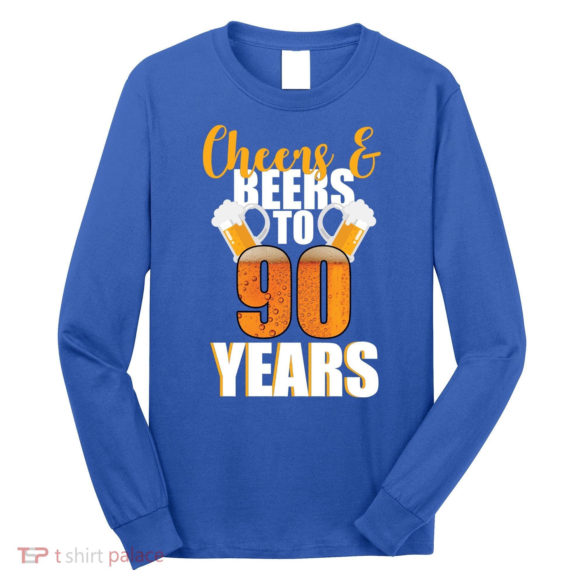 90th Birthday Cheers & Beers To 90 Years Long Sleeve Shirt