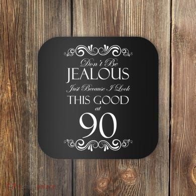 90th Birthday: Don't Be Jealous Just Because I Look This Good At 90 Coaster