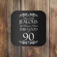 90th Birthday: Don't Be Jealous Just Because I Look This Good At 90 Coaster thumb 0