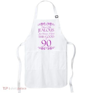 90th Birthday: Don't Be Jealous Just Because I Look This Good At 90 Apron