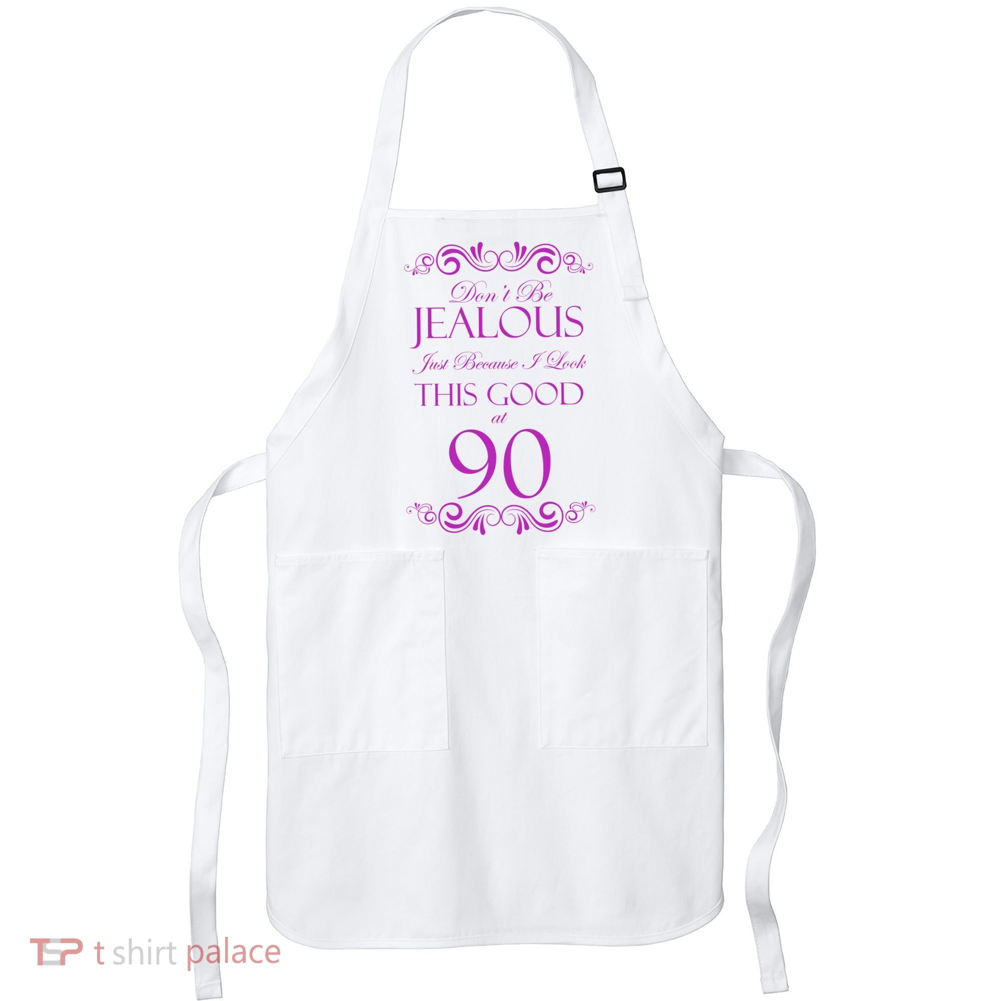 90th Birthday: Don't Be Jealous Just Because I Look This Good At 90 Apron