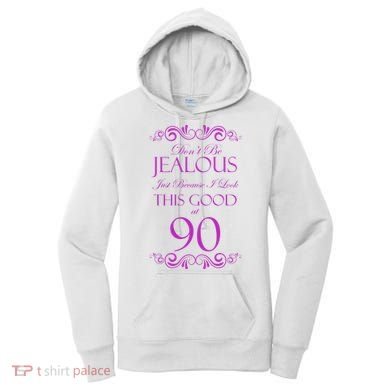 90th Birthday: Don't Be Jealous Just Because I Look This Good At 90 Women's Hoodie