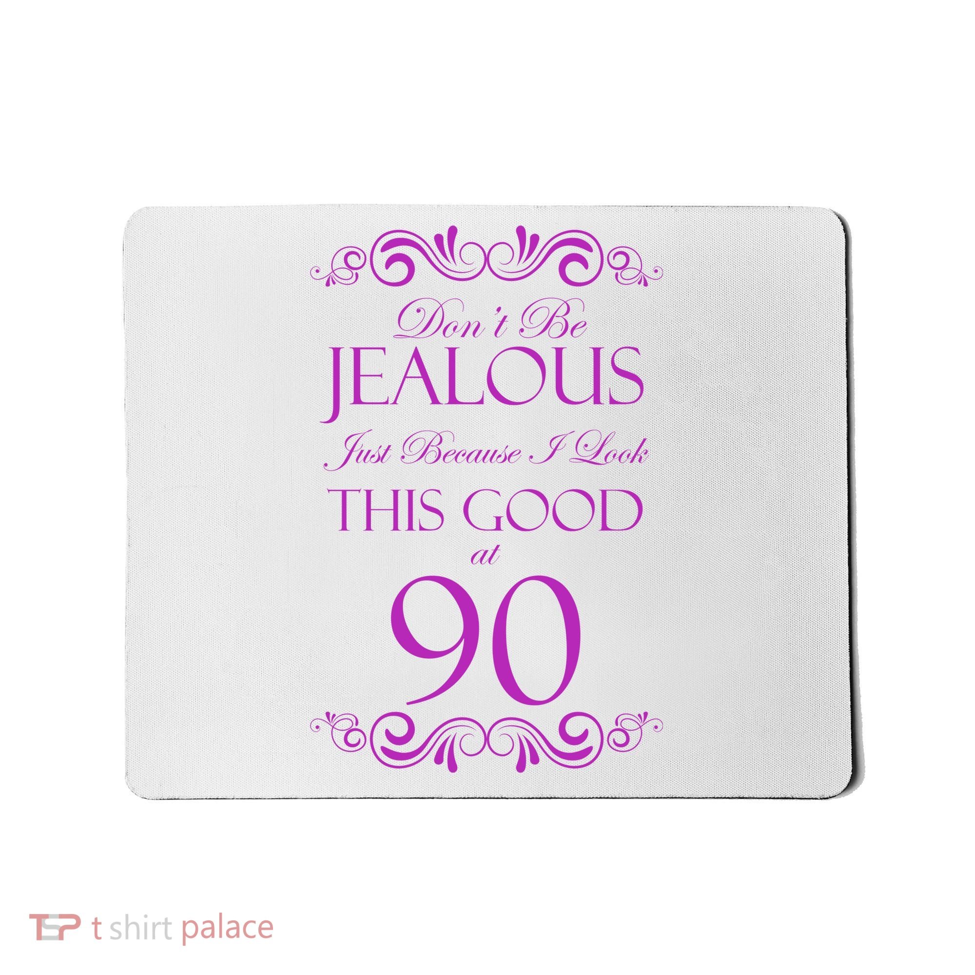 90th Birthday: Don't Be Jealous Just Because I Look This Good At 90 Mousepad