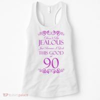 90th Birthday: Don't Be Jealous Just Because I Look This Good At 90 Women's Tank Top thumb 0