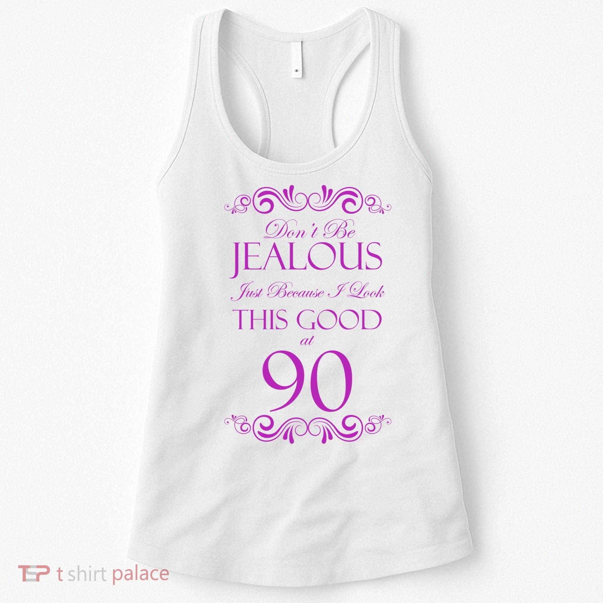 90th Birthday: Don't Be Jealous Just Because I Look This Good At 90 Women's Tank Top