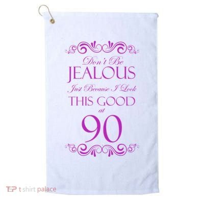 90th Birthday: Don't Be Jealous Just Because I Look This Good At 90 Golf Towel