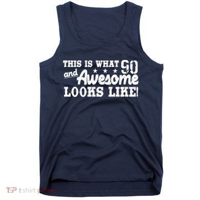 90th Birthday This Is What Awesome Looks Like  Tank Top