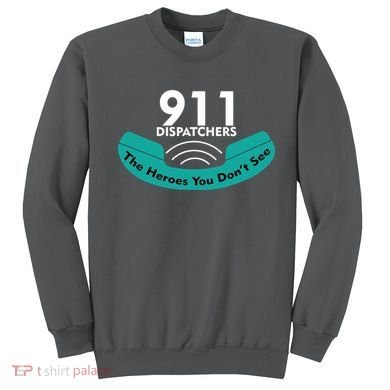 911 Dispatcher The Heroes You Don't See Sweatshirt
