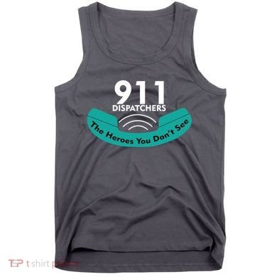 911 Dispatcher The Heroes You Don't See Tank Top