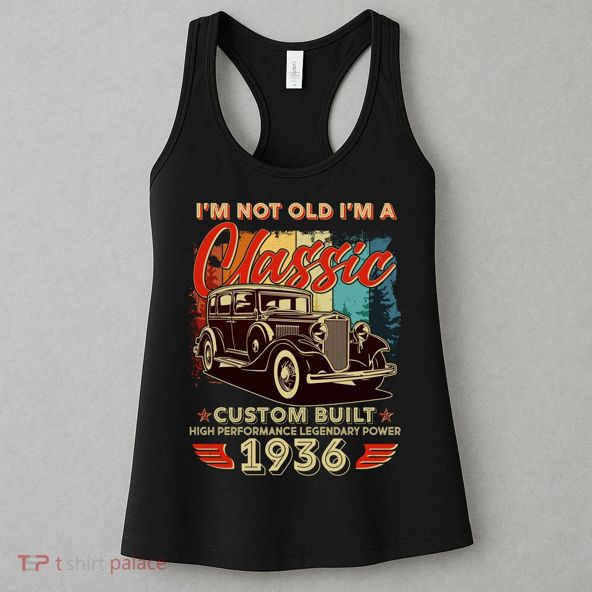 90th 1936 Birthday I'm Not Old I'm A Classic Custom Built High Performance Legendary Power  Women's Tank Top