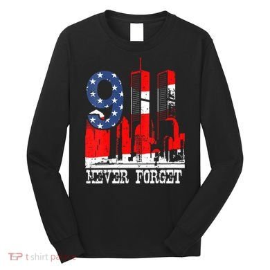 9/ 11 Never Forget Patriot Day Long Sleeve Shirt