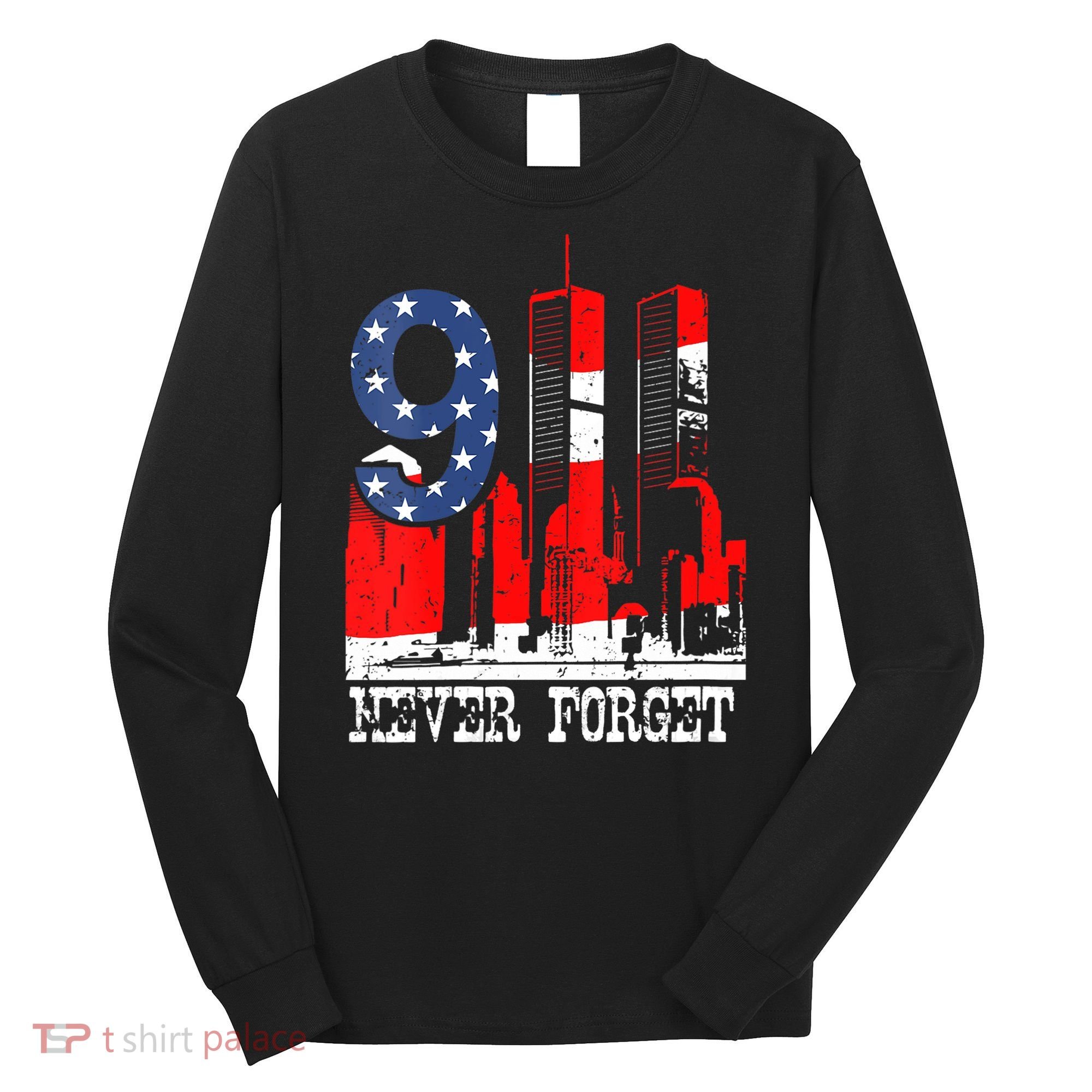 9/ 11 Never Forget Patriot Day Long Sleeve Shirt