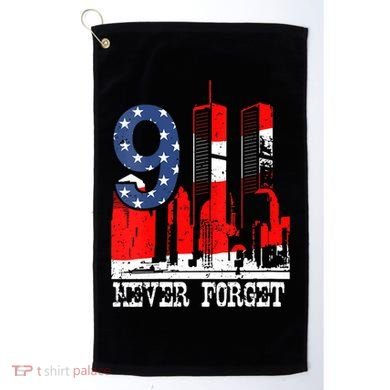 9/ 11 Never Forget Patriot Day Golf Towel