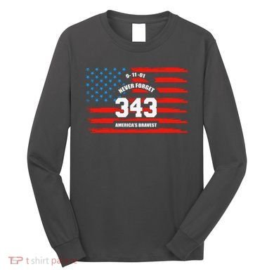 9 11 Never Forget, Firefighter 343 America Bravest Long Sleeve Shirt
