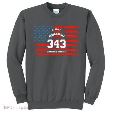 9 11 Never Forget, Firefighter 343 America Bravest Sweatshirt