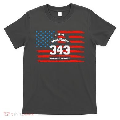 9 11 Never Forget, Firefighter 343 America Bravest T-Shirt