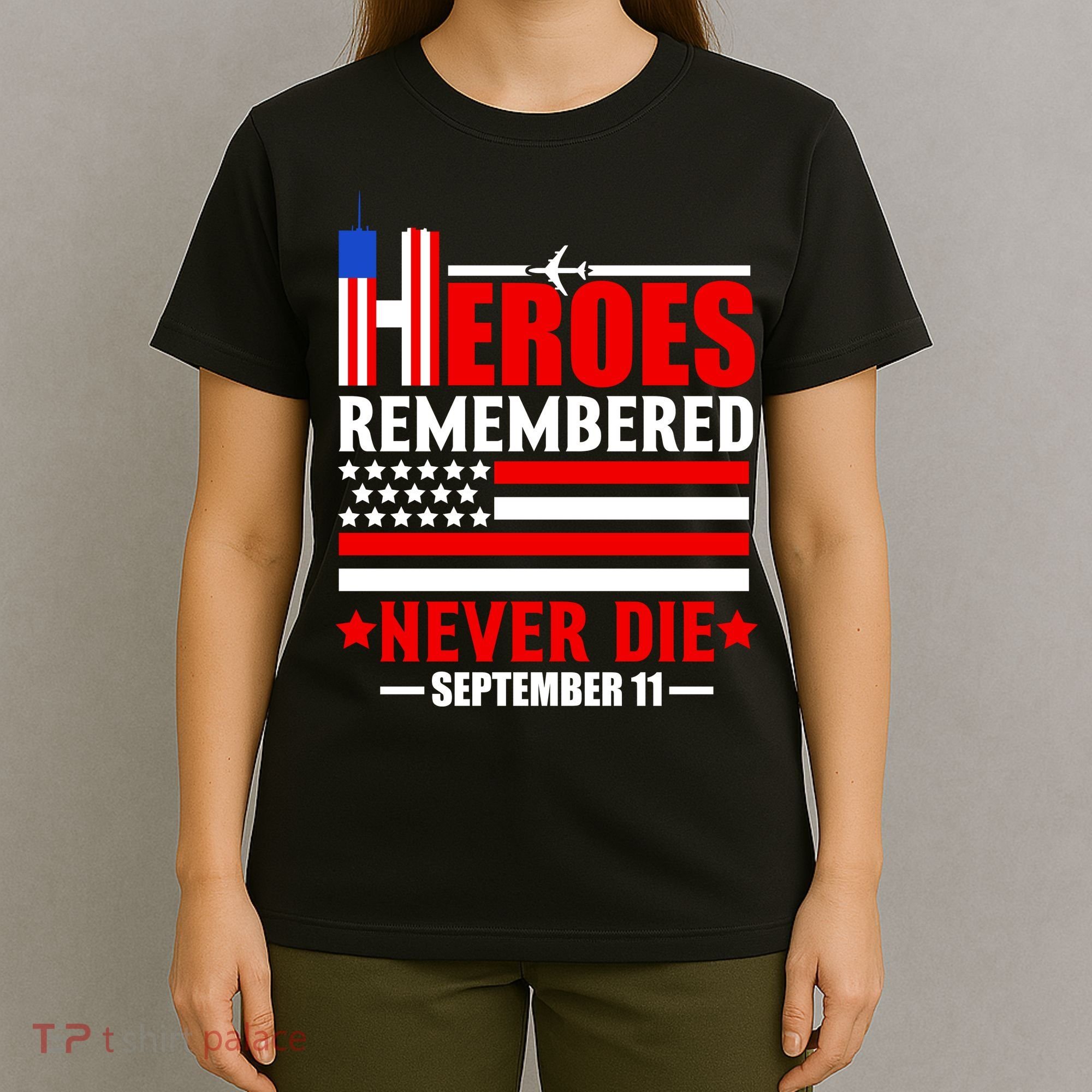 9 11 Never Forget, Heroes Never Die, 911 Memorial Patriot Day T-Shirt