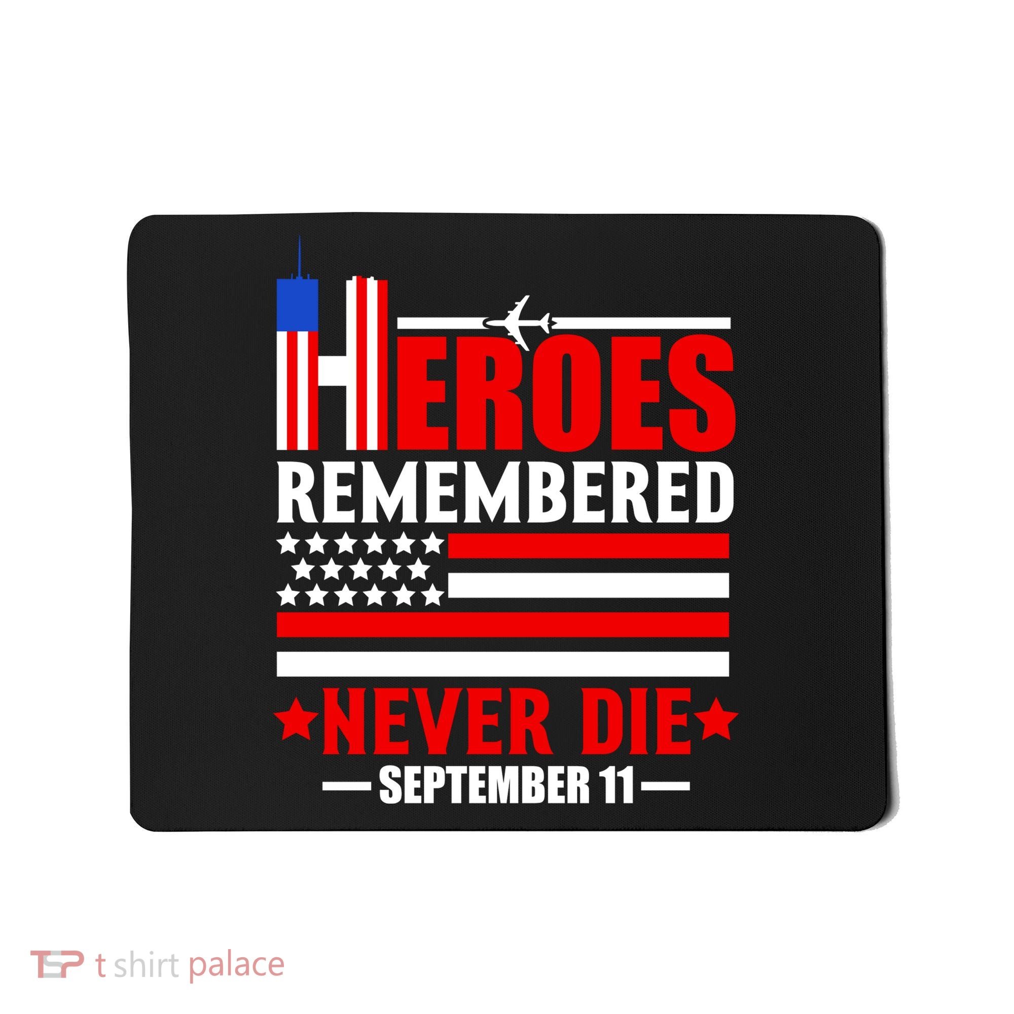 9 11 Never Forget, Heroes Never Die, 911 Memorial Patriot Day Mousepad