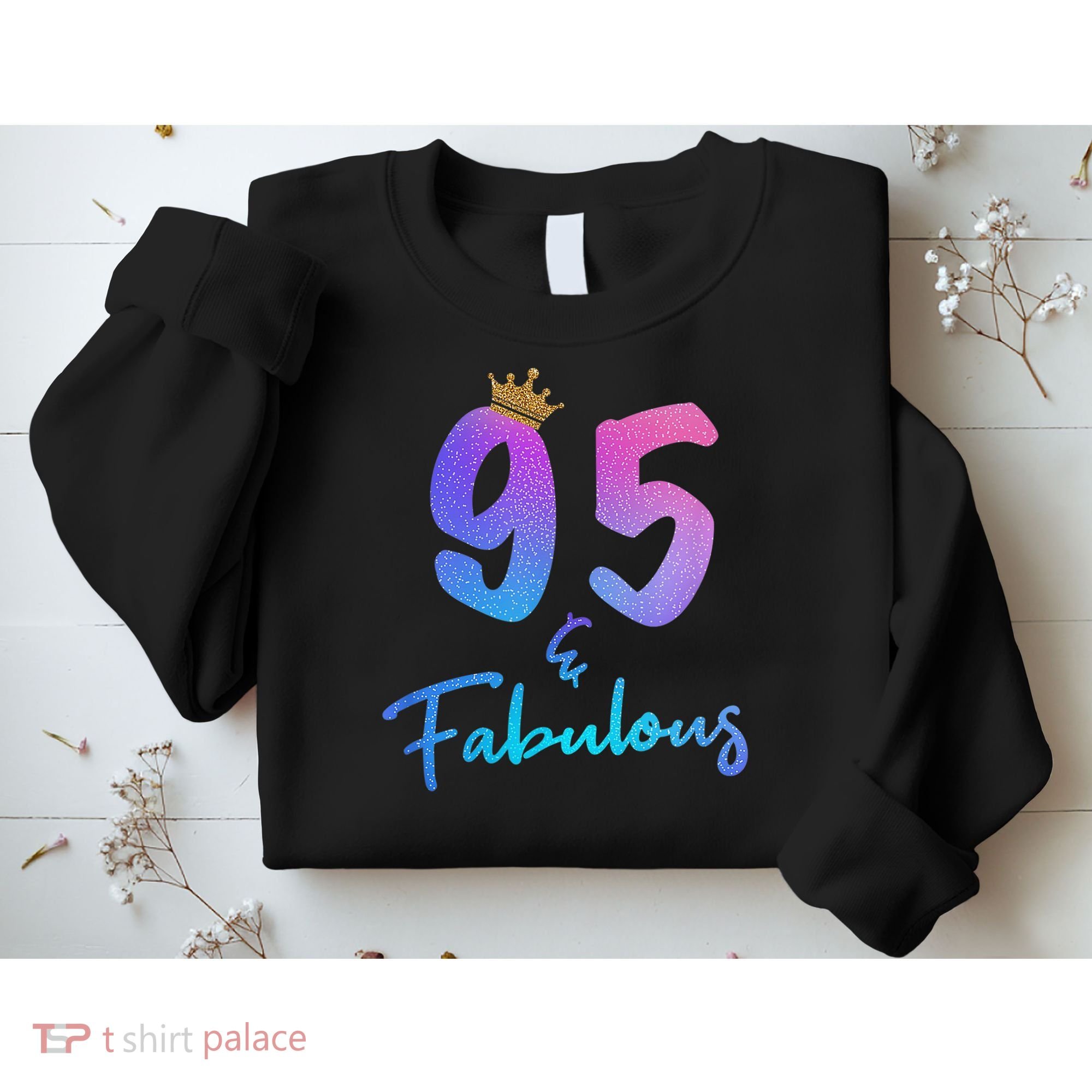 95 And Fabulous 95th Birthday 95 Years Old Bday Gift Sweatshirt