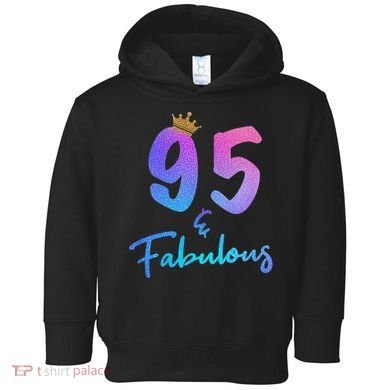 95 And Fabulous 95th Birthday 95 Years Old Bday Gift Toddler Hoodie