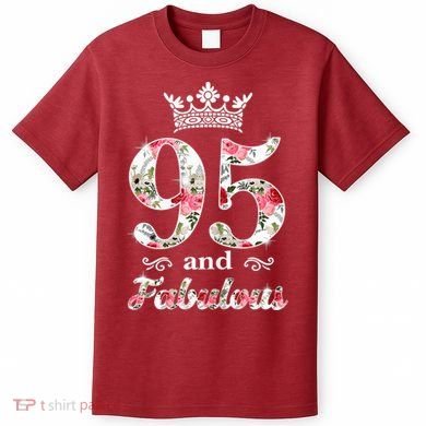 95 And Fabulous Queen 95th Birthday Present T-Shirt