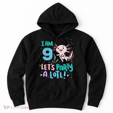 9th Birthday Axolotl - I Am 9 Let's Party A Lotl Hoodie