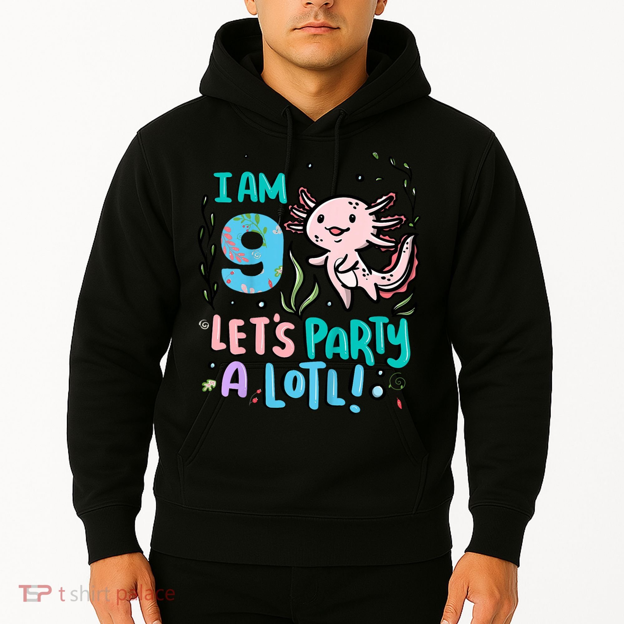 9th Birthday Axolotl - I Am 9 Let's Party A Lotl Hoodie