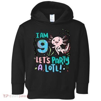 9th Birthday Axolotl - I Am 9 Let's Party A Lotl Toddler Hoodie