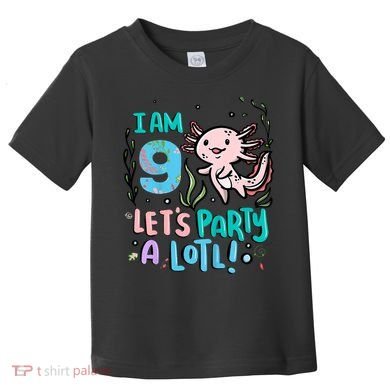9th Birthday Axolotl - I Am 9 Let's Party A Lotl Toddler T-Shirt