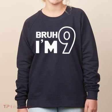 9th Birthday Bruh I’m 9 Year Old Nine Nineth Party Women's Sweatshirt