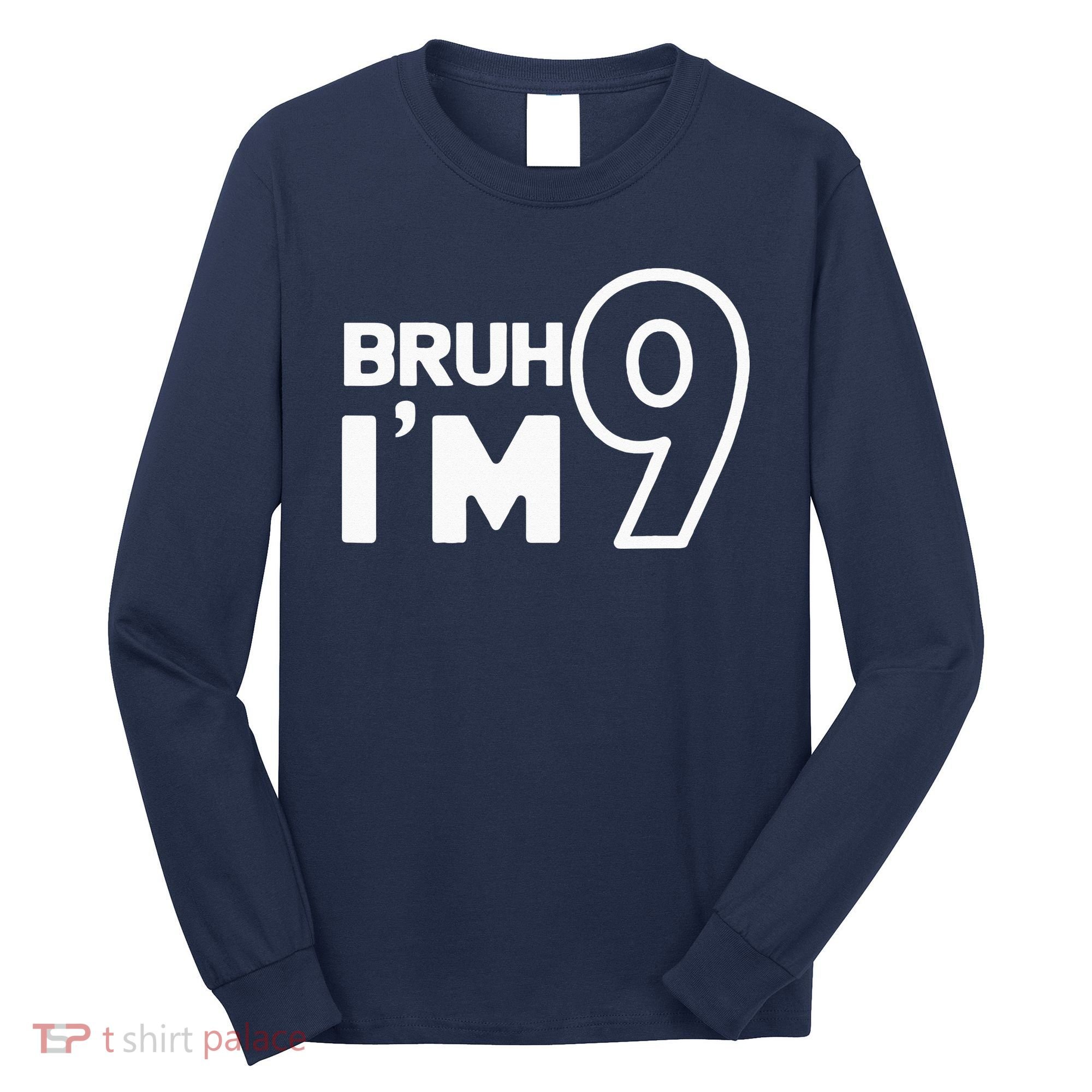 9th Birthday Bruh I’m 9 Year Old Nine Nineth Party Long Sleeve Shirt