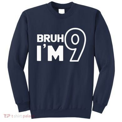 9th Birthday Bruh I’m 9 Year Old Nine Nineth Party Sweatshirt